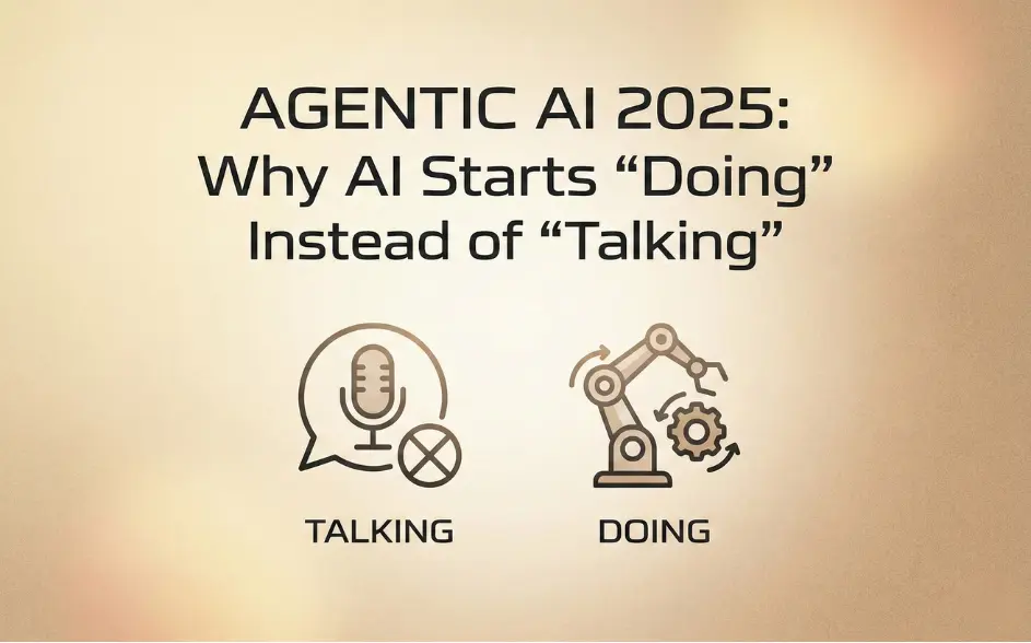 Agentic AI 2025: Why AI Starts "Doing" Instead of "Talking"